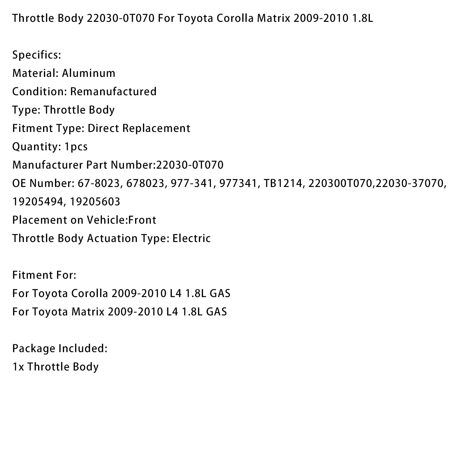 Kaasuläppäkotelo Toyota Matrix L4 1.8L bensiiniautoon (2009-2010) - Osanumero : 22030-0T070 678023 19205603