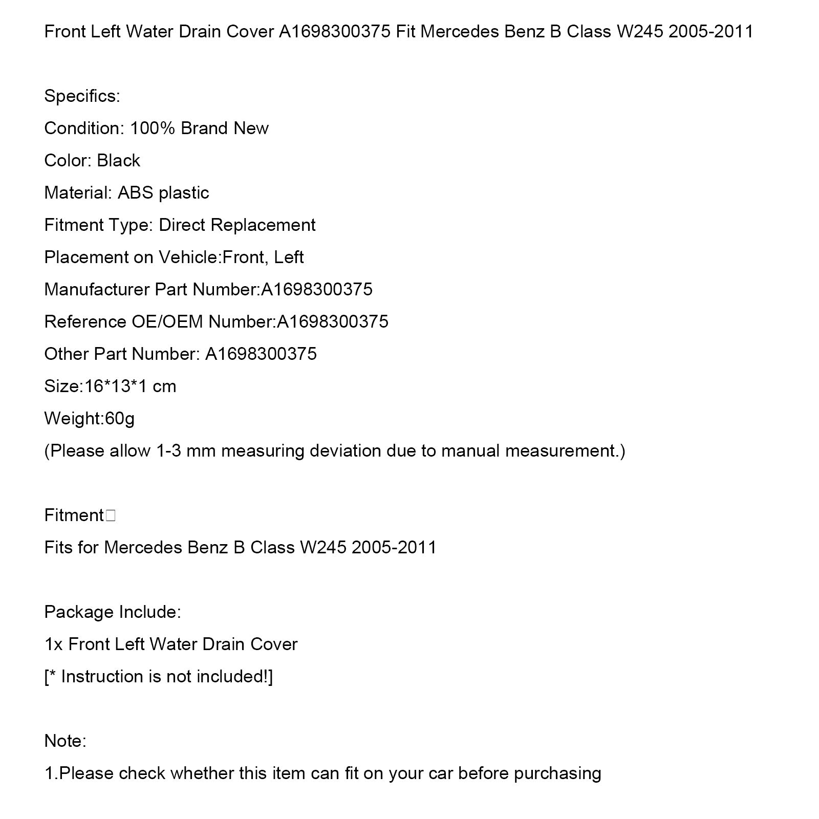Coperchio scarichi acqua anteriore sinistro A1698300375 per Mercedes Benz Classe B W245