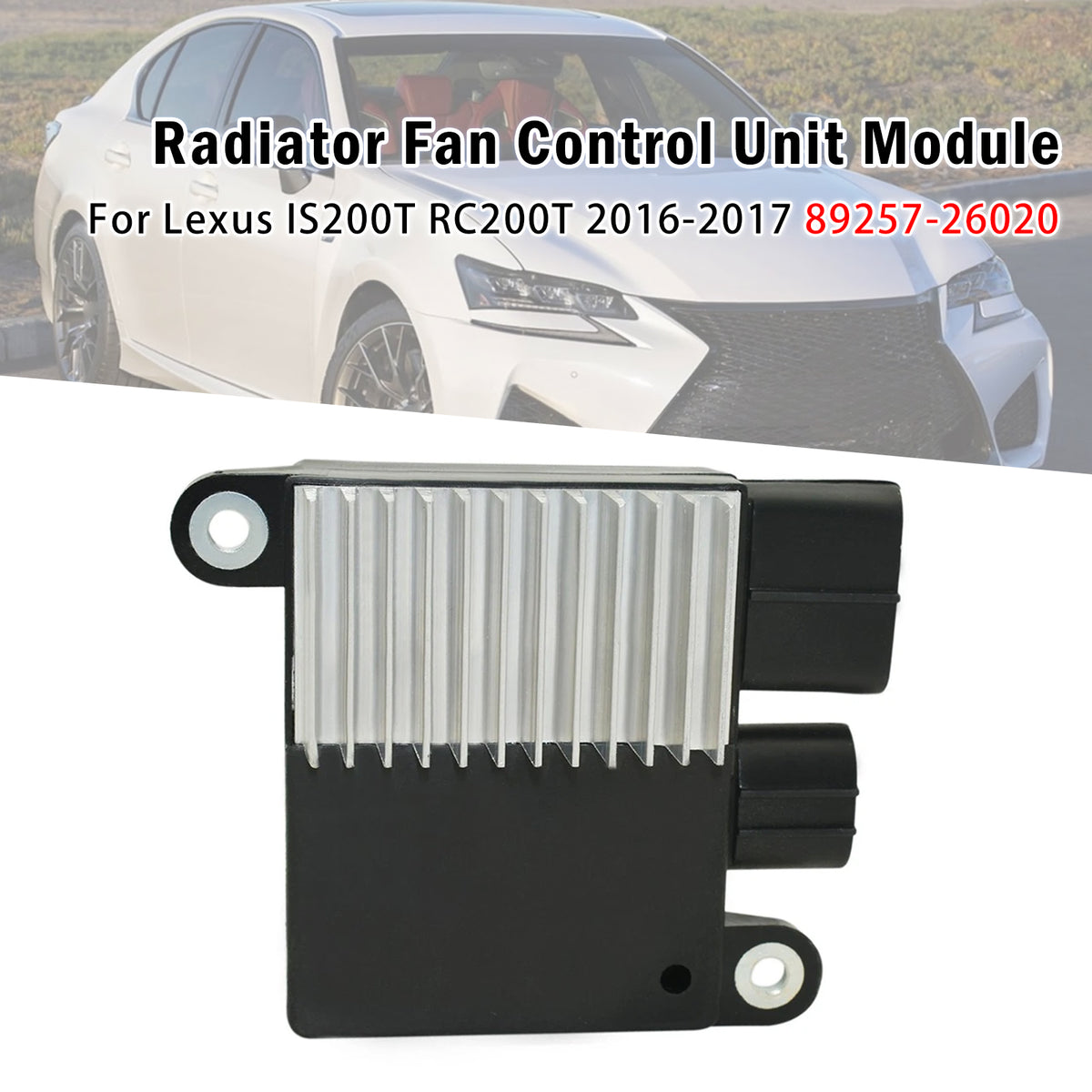 Module commande ventilateur radiateur Pour Lexus IS200T RC200T 16-17 89257-26020