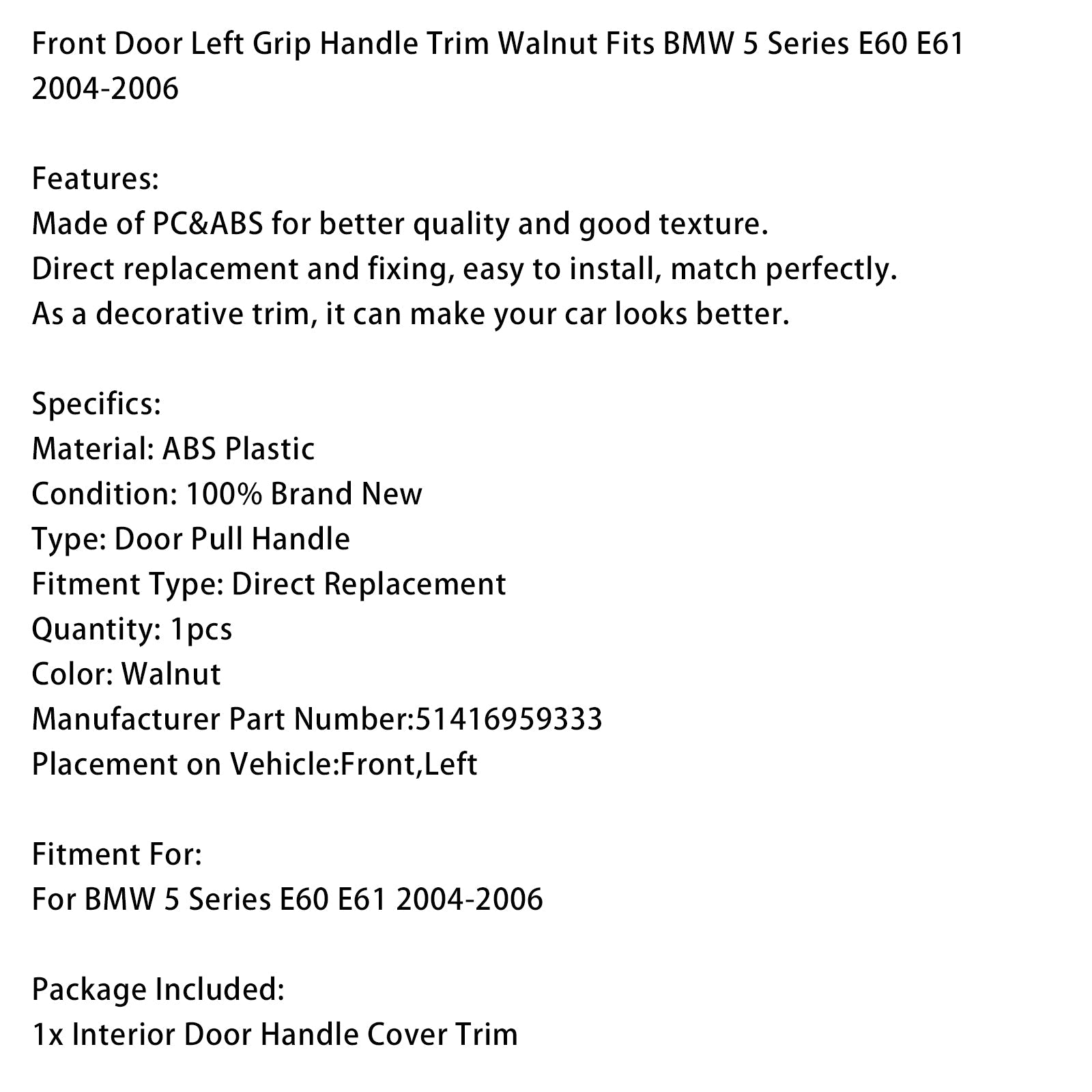 Lewa przednia klamka drzwi z orzecha włoskiego do BMW serii 5 E60 E61 (2004-2006)