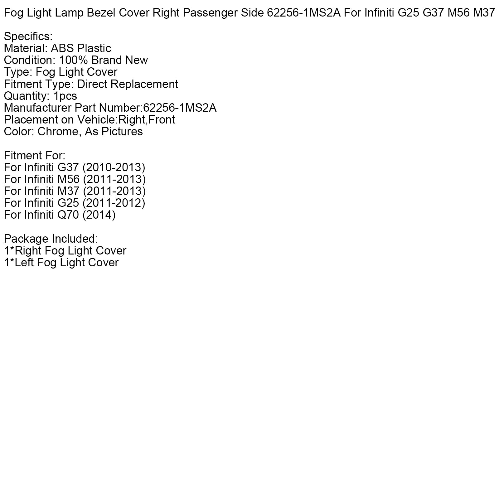 Cache de feu antibrouillard côté droit 62256-1MS2A pour Infiniti G25 G37 M56 M37
